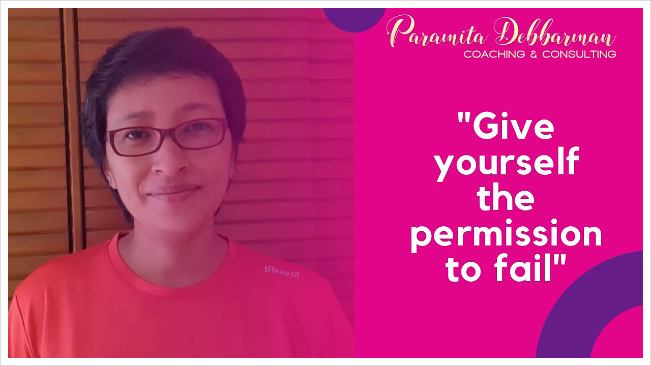 Paramita Debbarman: Blog - Give yourself the permission to fail