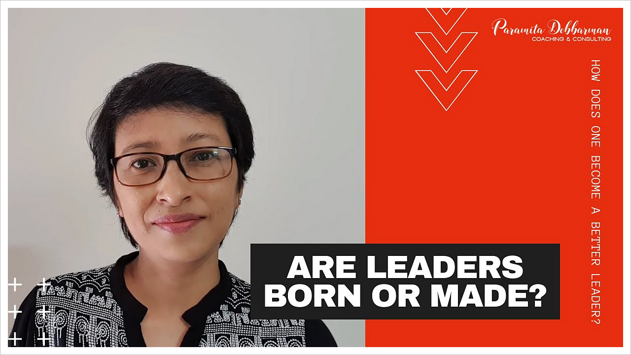 Paramita Debbarman: Blog - Are leaders born or made?