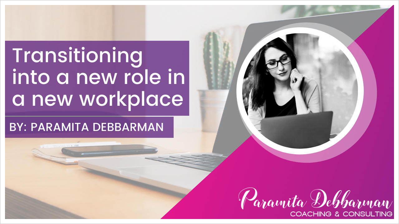 Paramita Debbarman: Blog - Transitioning into a new role in a new workplace